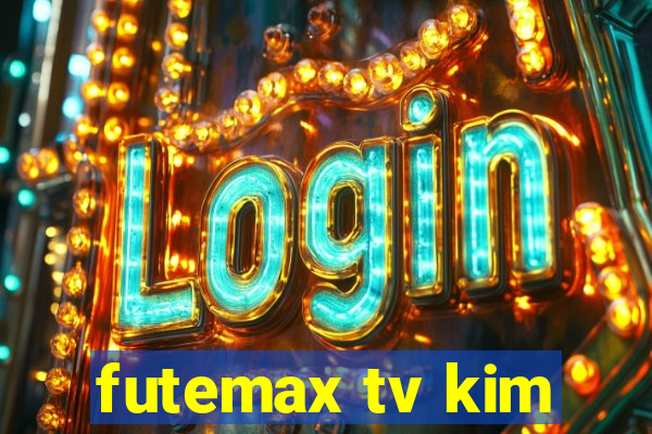 futemax tv kim